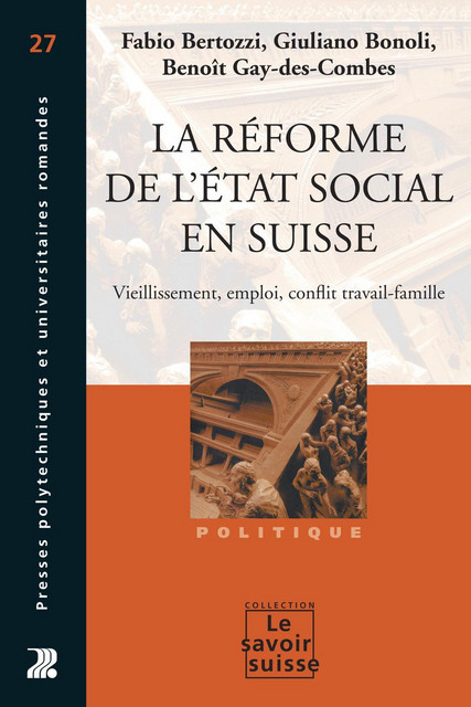 La réforme de l'Etat social en Suisse  - Fabio Bertozzi, Giuliano Bonoli, Benoît Gay-des-Combes - Savoir suisse