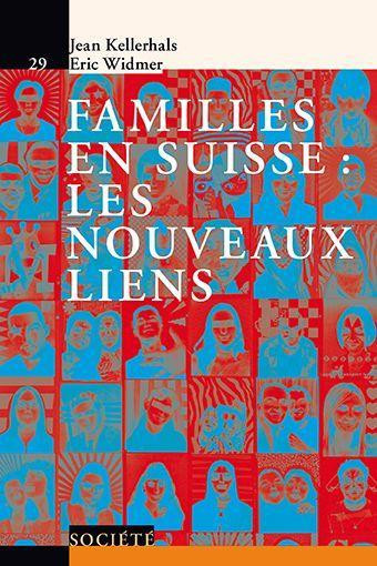 Familles en Suisse: les nouveaux liens  - Jean Kellerhals, Eric Widmer - Savoir suisse