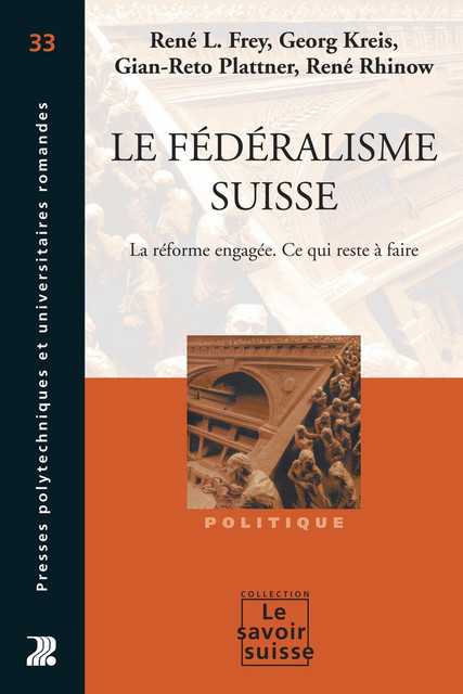 Le fédéralisme suisse  - René L. Frey, Georg Kreis, Gian-Reto Plattner, René Rhinow - Savoir suisse