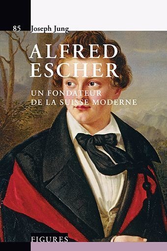 Alfred Escher  - Joseph Jung - Savoir suisse