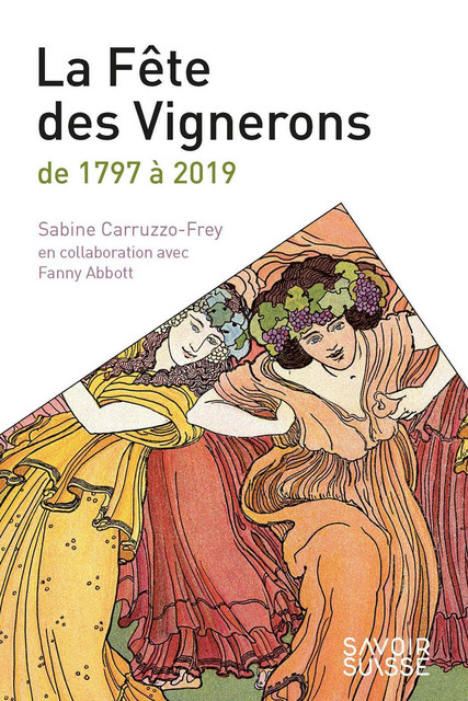 La Fête des Vignerons  - Sabine Carruzzo-Frey, Fanny Abbott - Savoir suisse