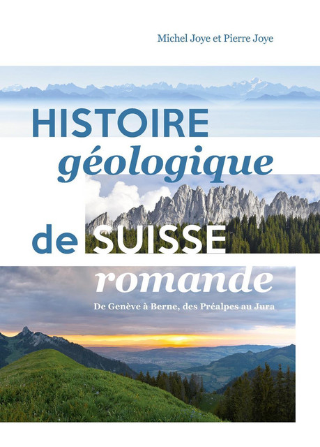 Histoire géologique de Suisse romande  - Michel Joye, Pierre Joye - Savoir suisse